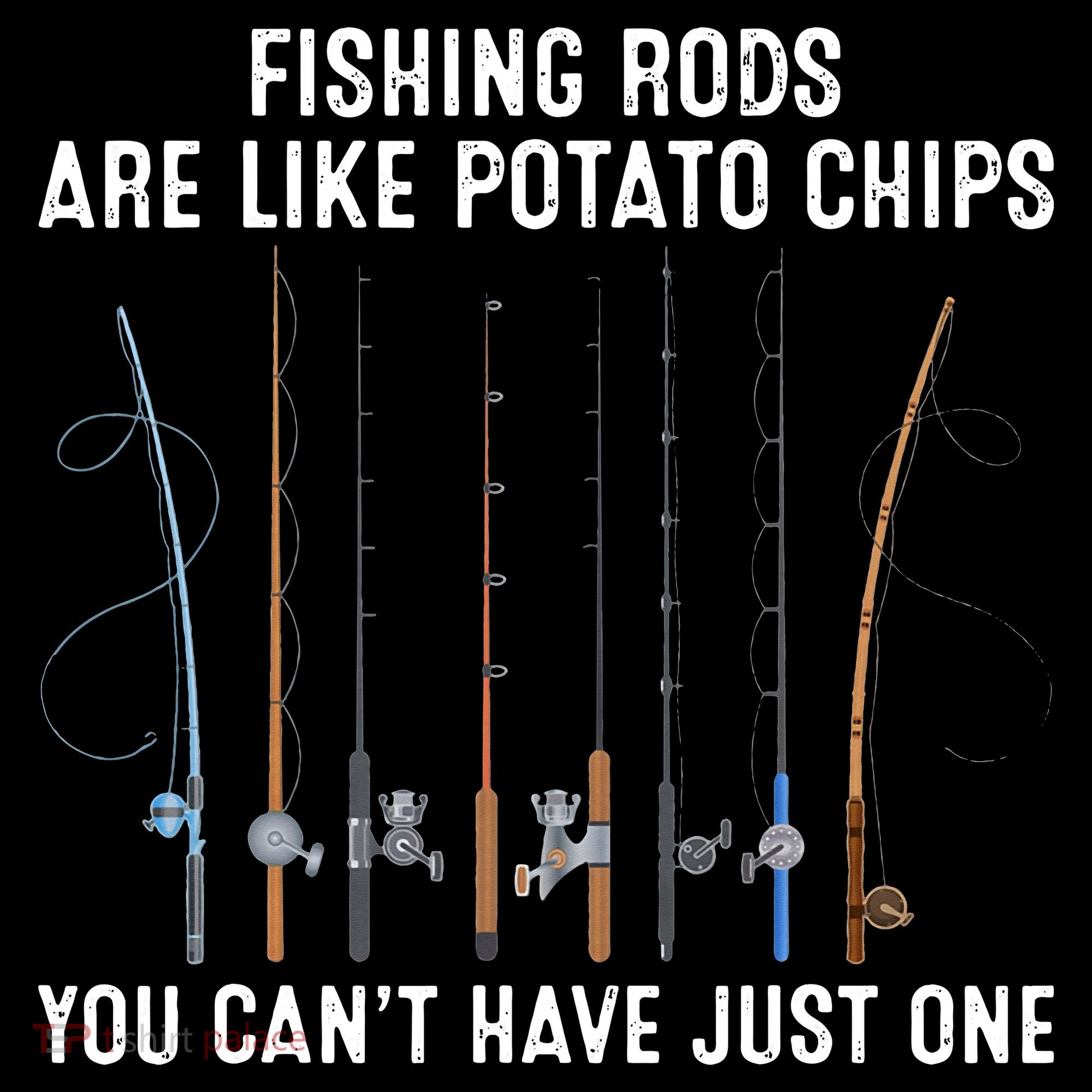 Fishing Rods Are Like Potatos Chips T-Shirt