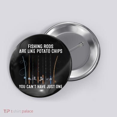 Fishing Rods Are Like Potatos Chips Button