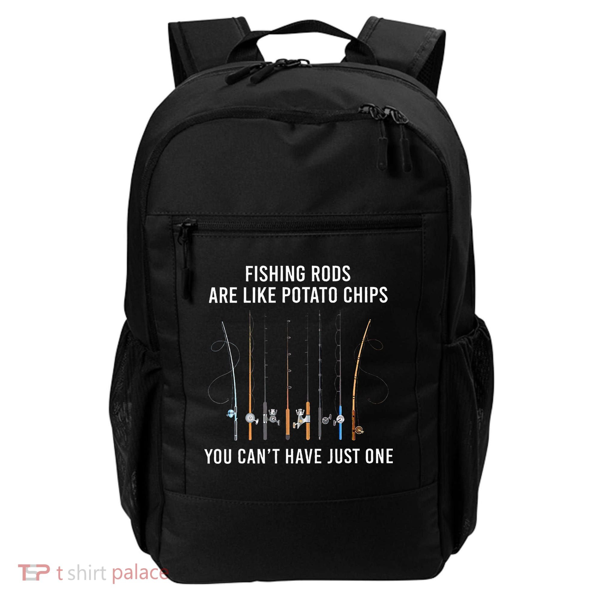 Fishing Rods Are Like Potato Chips You CanT Have Just One Backpack