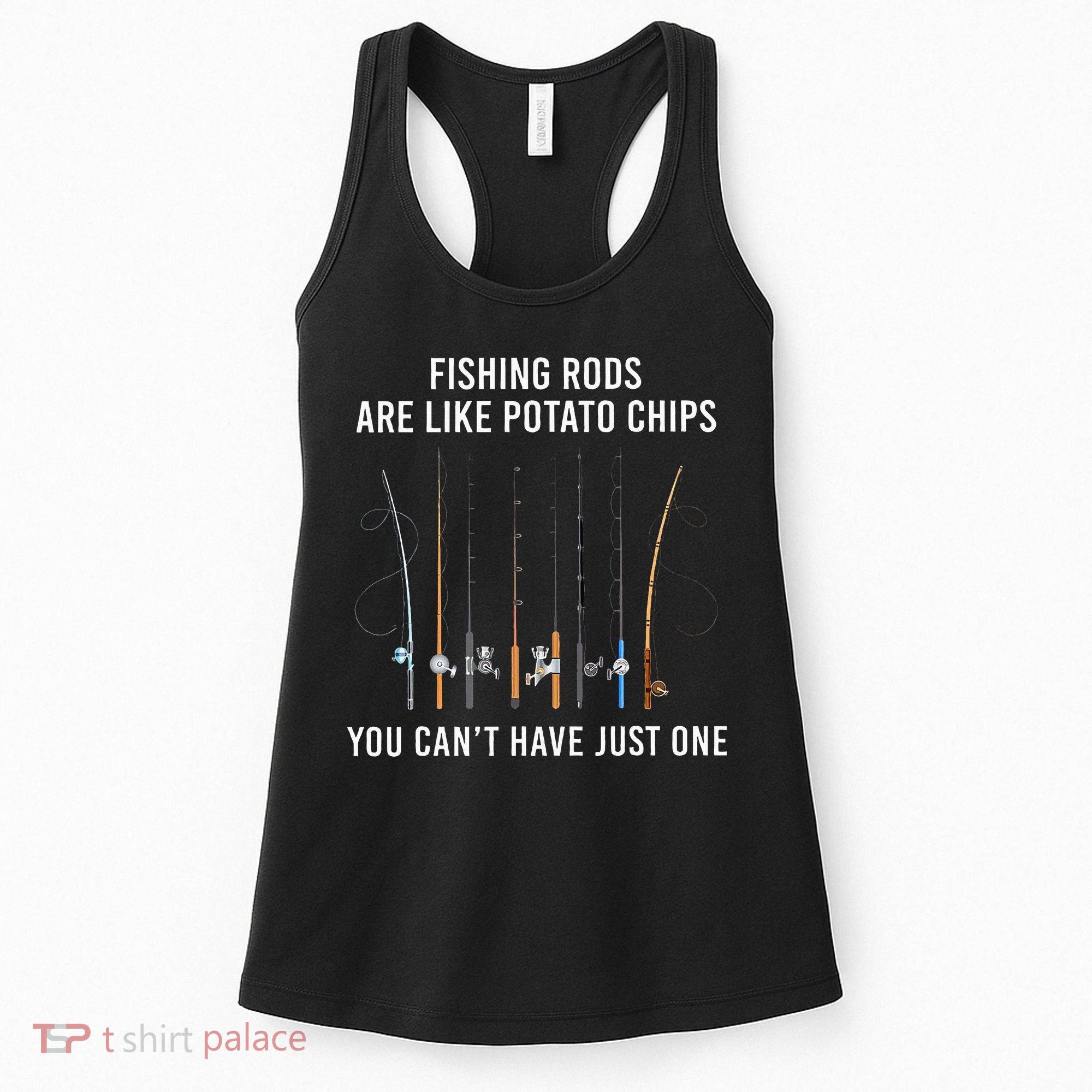 Fishing Rods Are Like Potato Chips You CanT Have Just One Women's Tank Top
