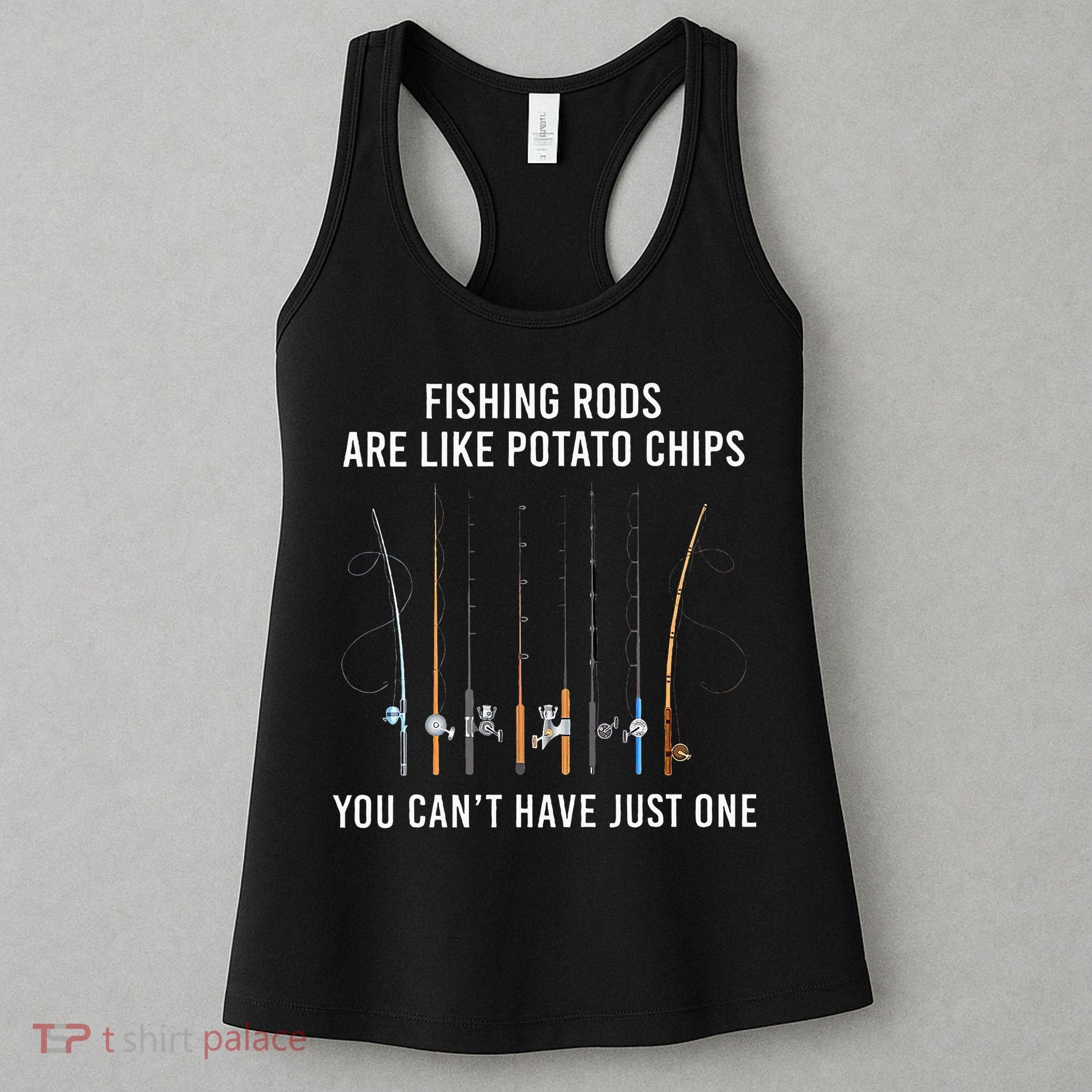 Fishing Rods Are Like Potato Chips You CanT Have Just One Women's Tank Top