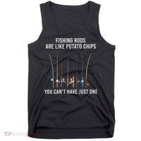 Fishing Rods Are Like Potato Chips You CanT Have Just One Tank Top thumb 0