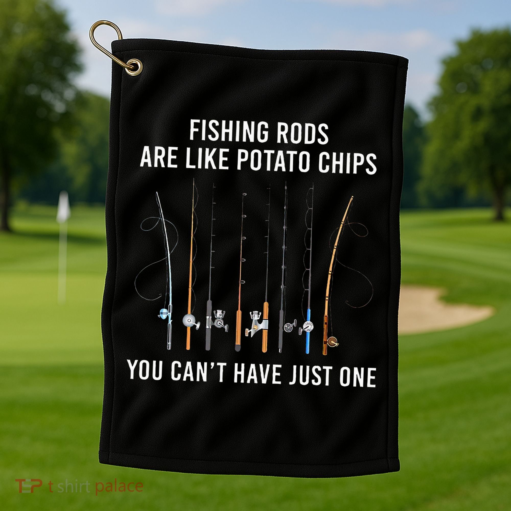 Fishing Rods Are Like Potato Chips You CanT Have Just One Golf Towel