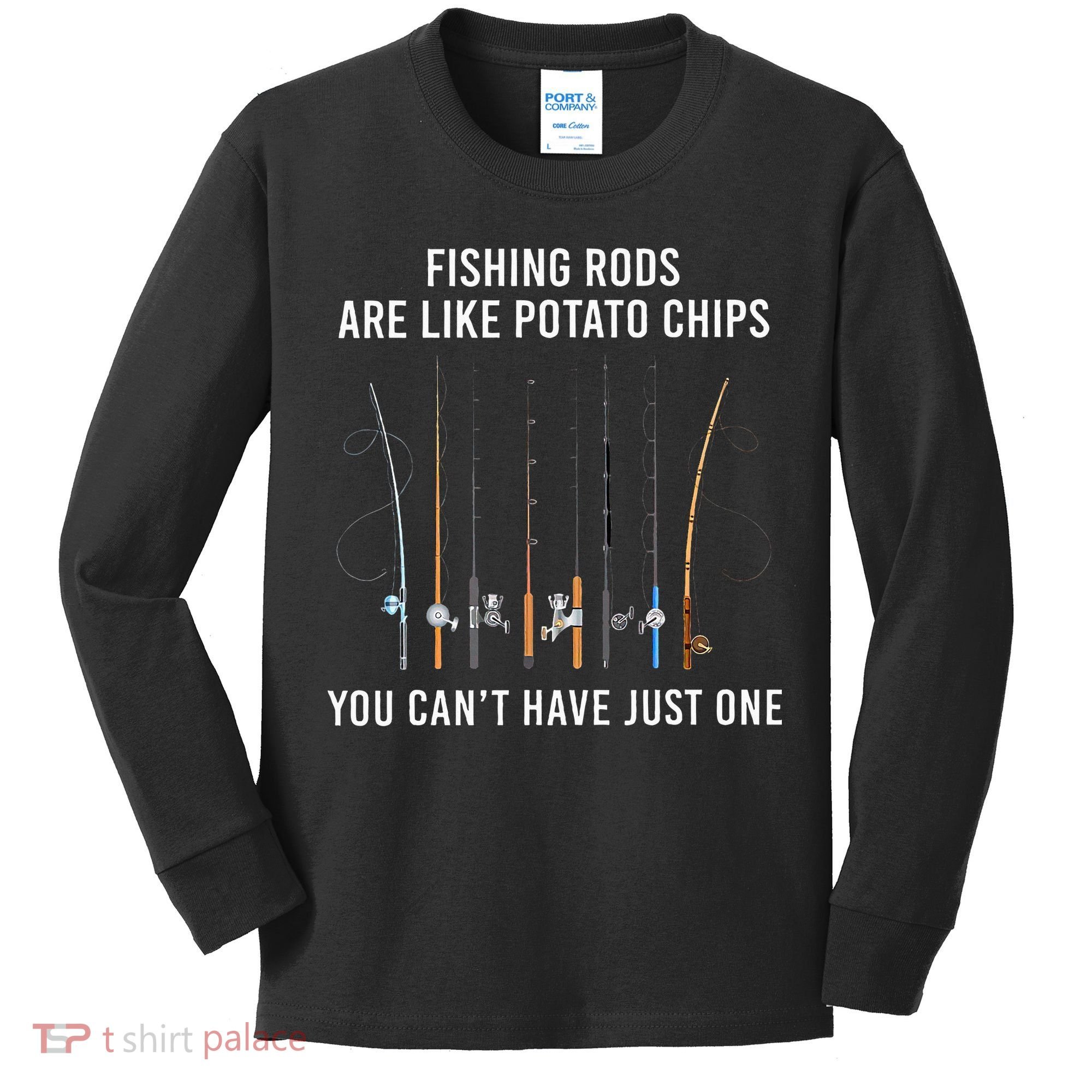 Fishing Rods Are Like Potato Chips You CanT Have Just One Kids Long Sleeve Shirt