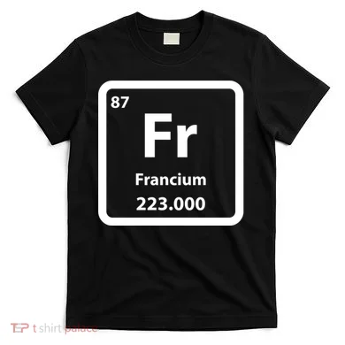 Francium Element T-Shirt