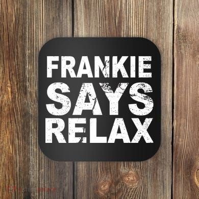 Frankie Says Relax Coaster