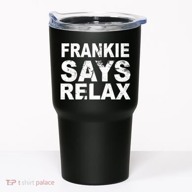 Frankie Says Relax Tumbler