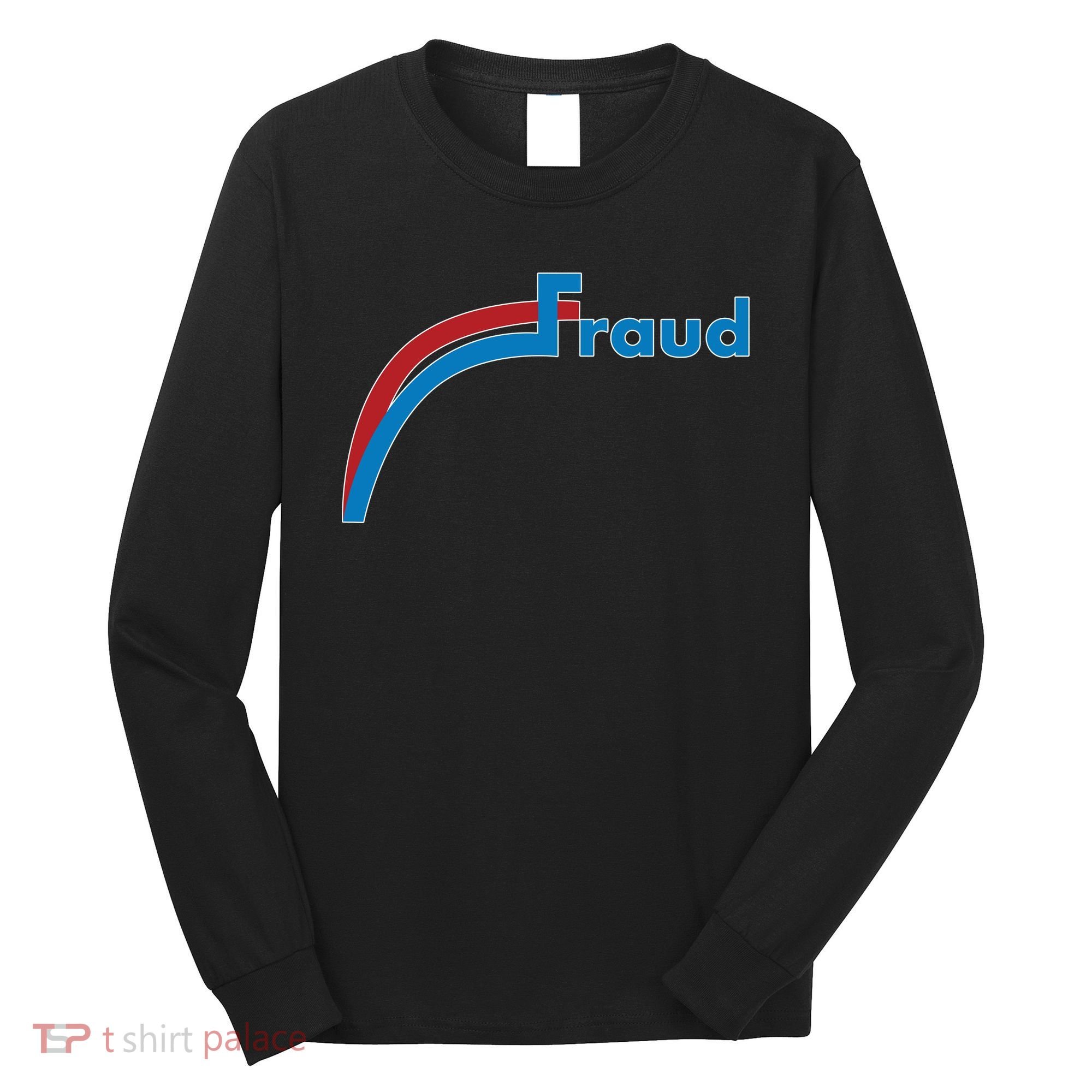 Fraud 2020 Election Voter Fraud Pro Trump Long Sleeve Shirt