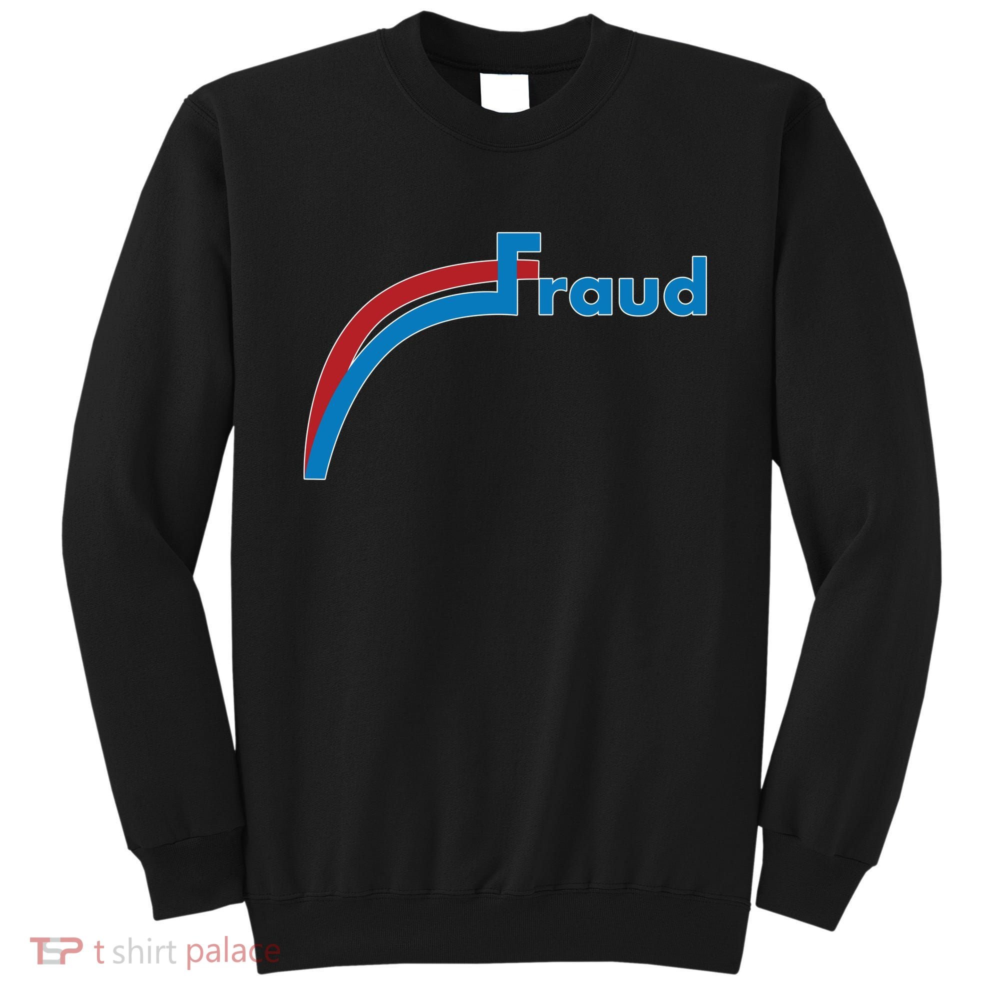 Fraud 2020 Election Voter Fraud Pro Trump Sweatshirt