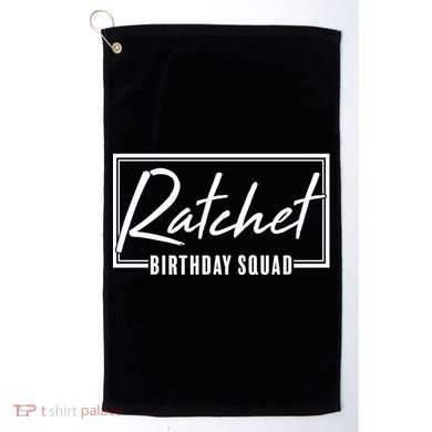 Funny Ratchet Birthday Squad Matching Group Shirts Golf Towel