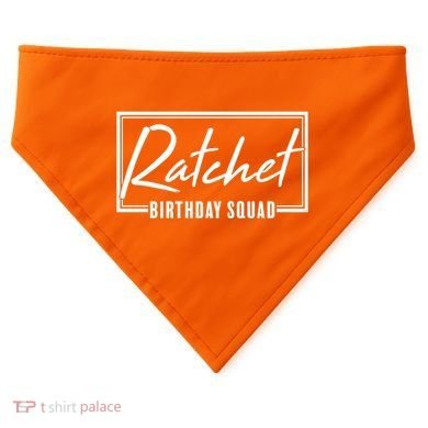 Funny Ratchet Birthday Squad Matching Group Shirts USA-Made Doggie Bandana