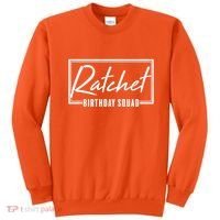 Funny Ratchet Birthday Squad Matching Group Shirts Sweatshirt thumb 0