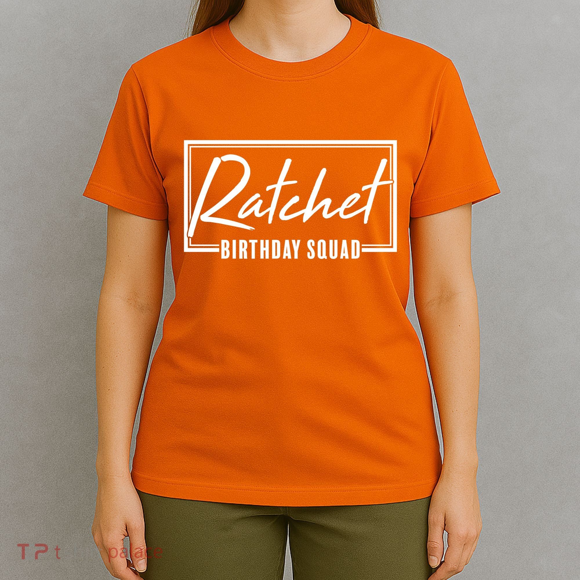 Funny Ratchet Birthday Squad Matching Group Shirts T-Shirt