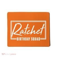 Funny Ratchet Birthday Squad Matching Group Shirts Mousepad thumb 0