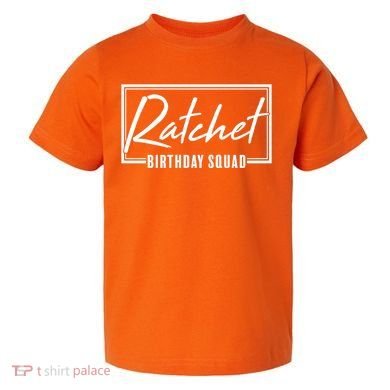 Funny Ratchet Birthday Squad Matching Group Shirts Toddler T-Shirt