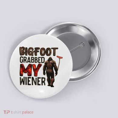 Funny Retro Bigfoot, Bigfoot Grabbed My Wiener Design Button
