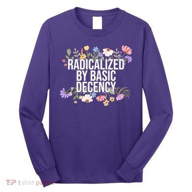 Funny Radicalized By Basic Decency Vintage Floral Long Sleeve Shirt