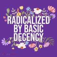 Funny Radicalized By Basic Decency Vintage Floral T-Shirt thumb 7