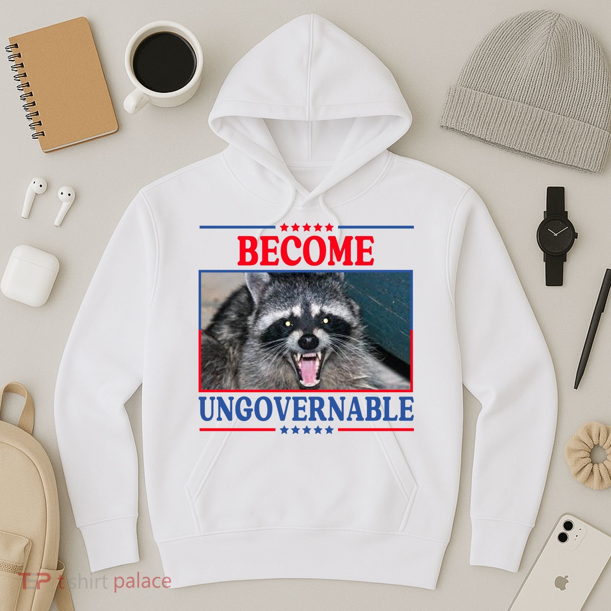 Funny Raccoon Become Ungovernable Hoodie