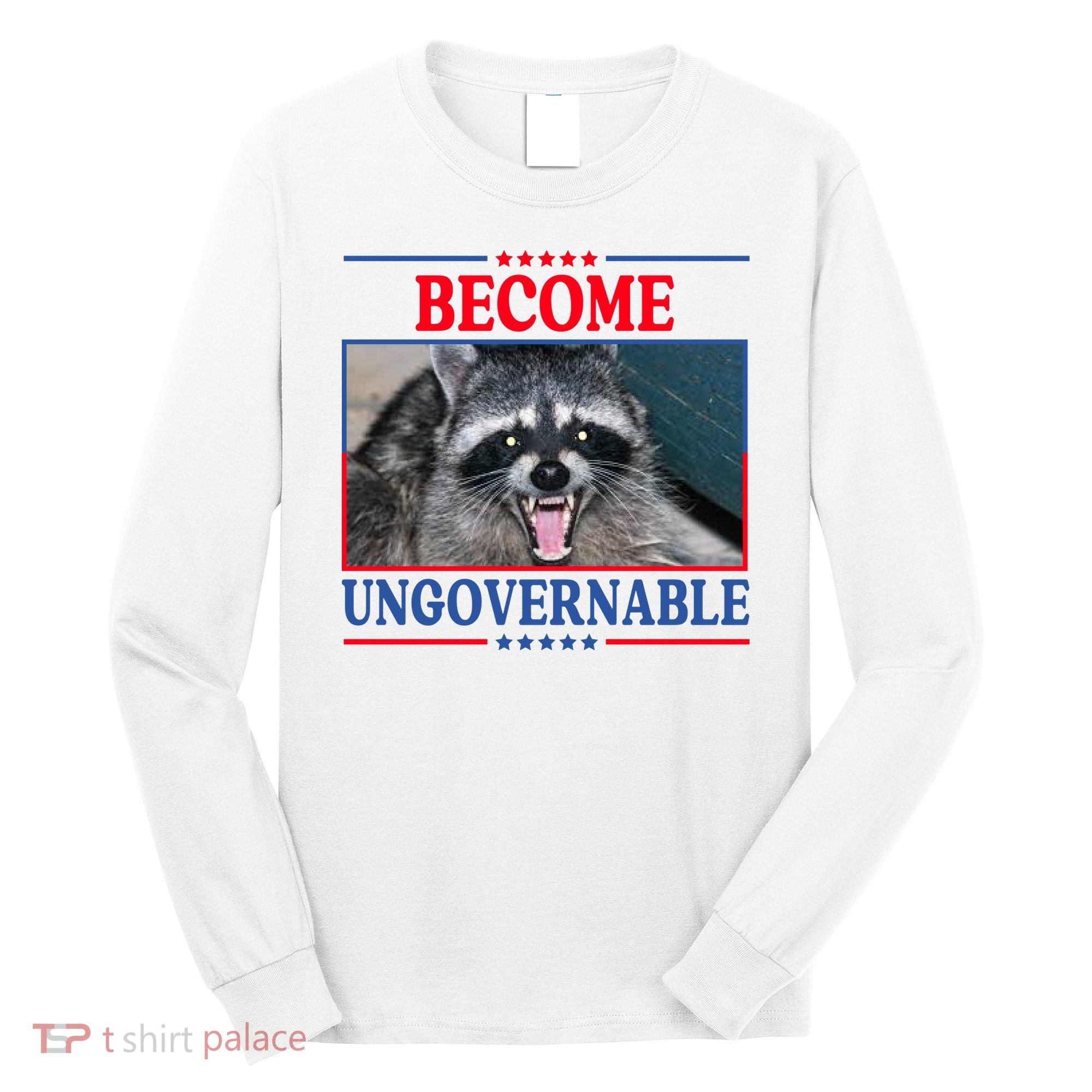 Funny Raccoon Become Ungovernable Long Sleeve Shirt