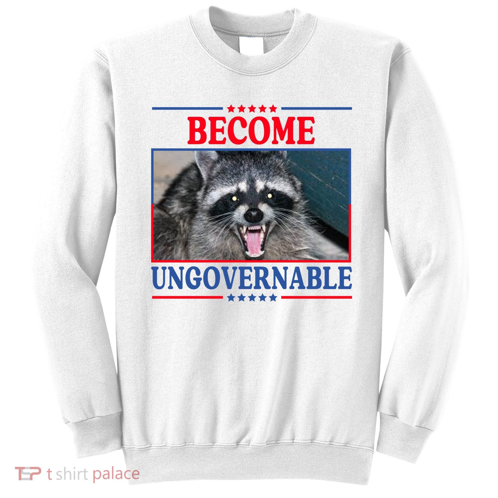 Funny Raccoon Become Ungovernable Sweatshirt