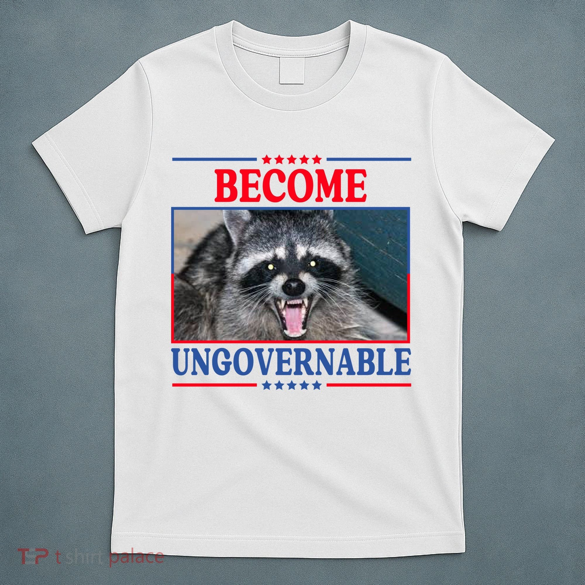Funny Raccoon Become Ungovernable T-Shirt
