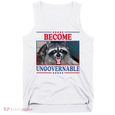 Funny Raccoon Become Ungovernable Tank Top