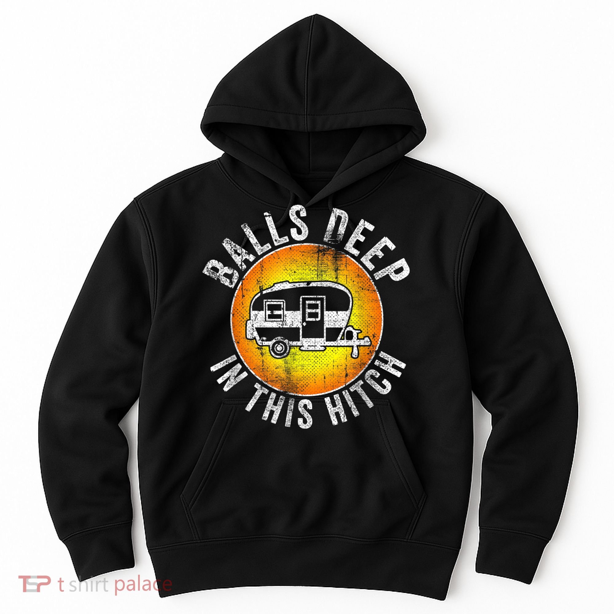 Funny RV Camper. Balls Deep In This Hitch Hoodie