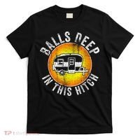 Funny RV Camper. Balls Deep In This Hitch T-Shirt thumb 0