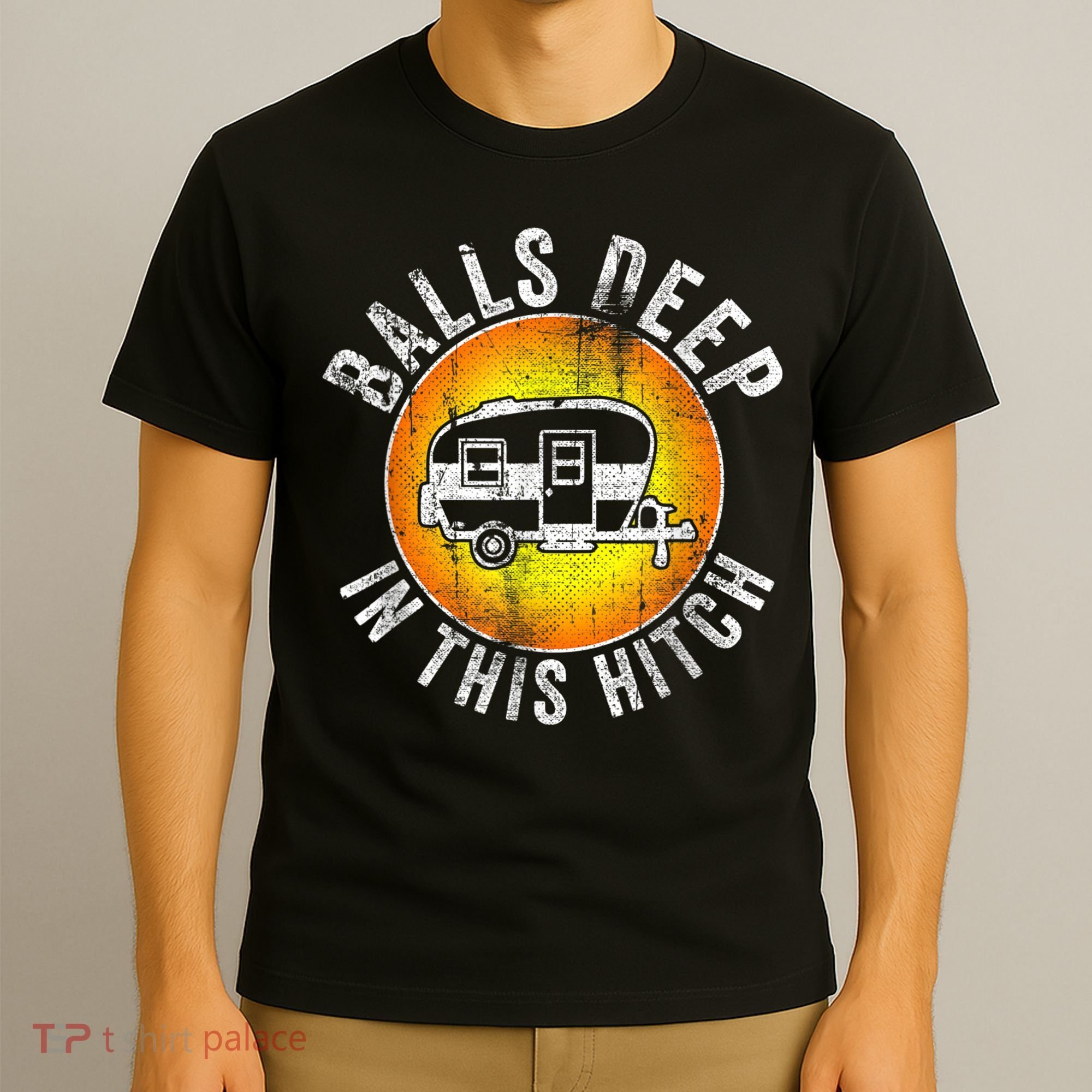 Funny RV Camper. Balls Deep In This Hitch T-Shirt