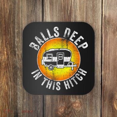 Funny RV Camper. Balls Deep In This Hitch Coaster