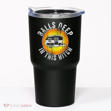 Funny RV Camper. Balls Deep In This Hitch Tumbler