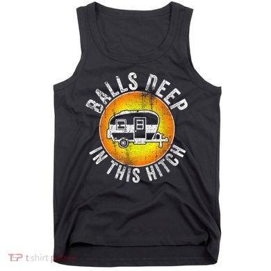 Funny RV Camper. Balls Deep In This Hitch Tank Top
