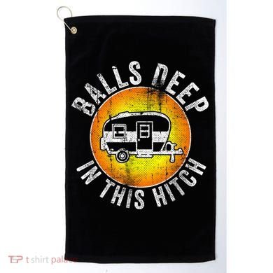 Funny RV Camper. Balls Deep In This Hitch Golf Towel