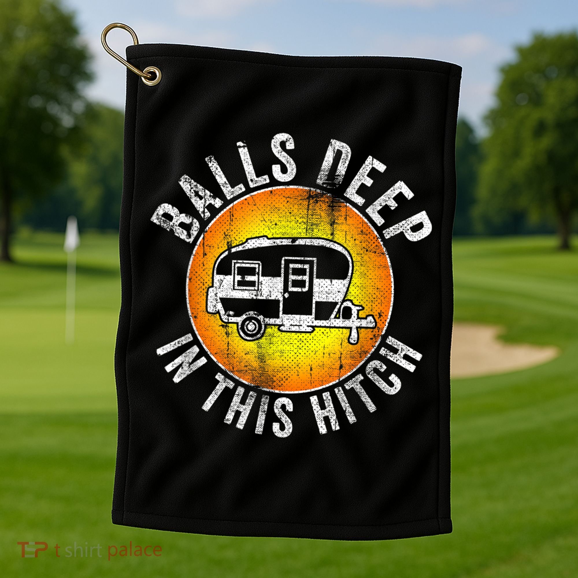 Funny RV Camper. Balls Deep In This Hitch Golf Towel