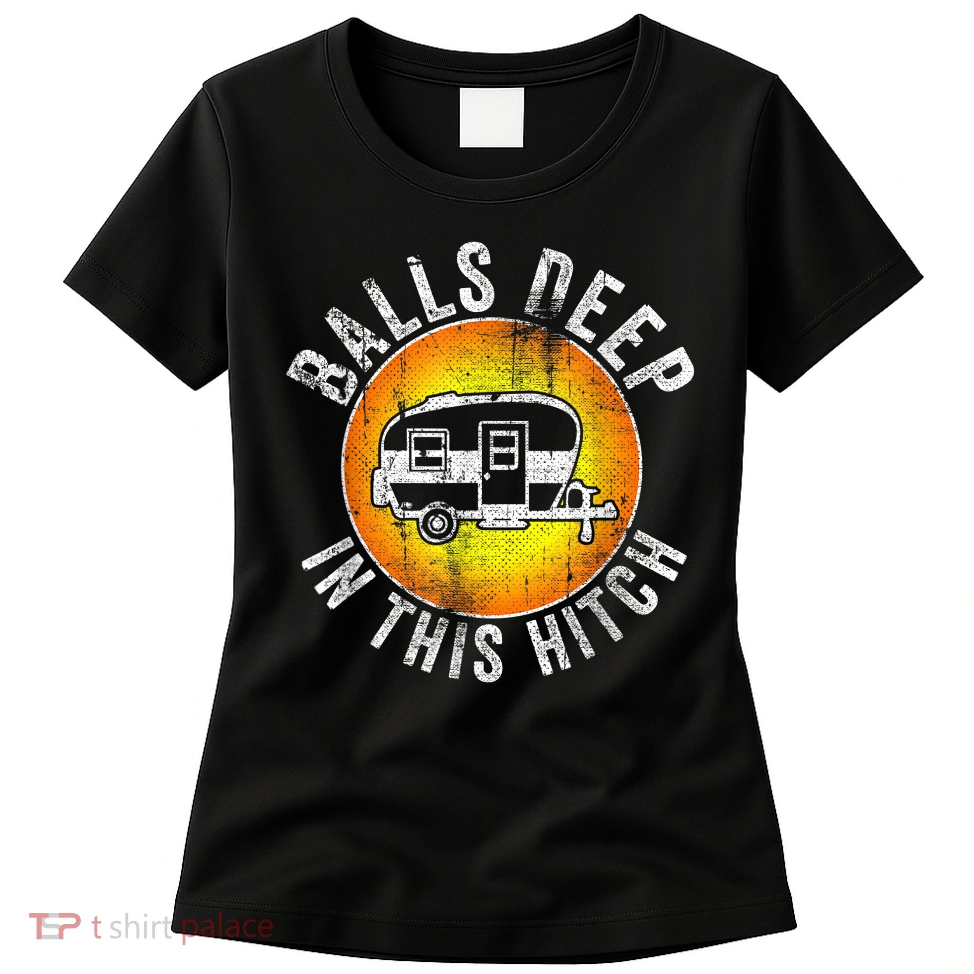 Funny RV Camper. Balls Deep In This Hitch Women's T-Shirt
