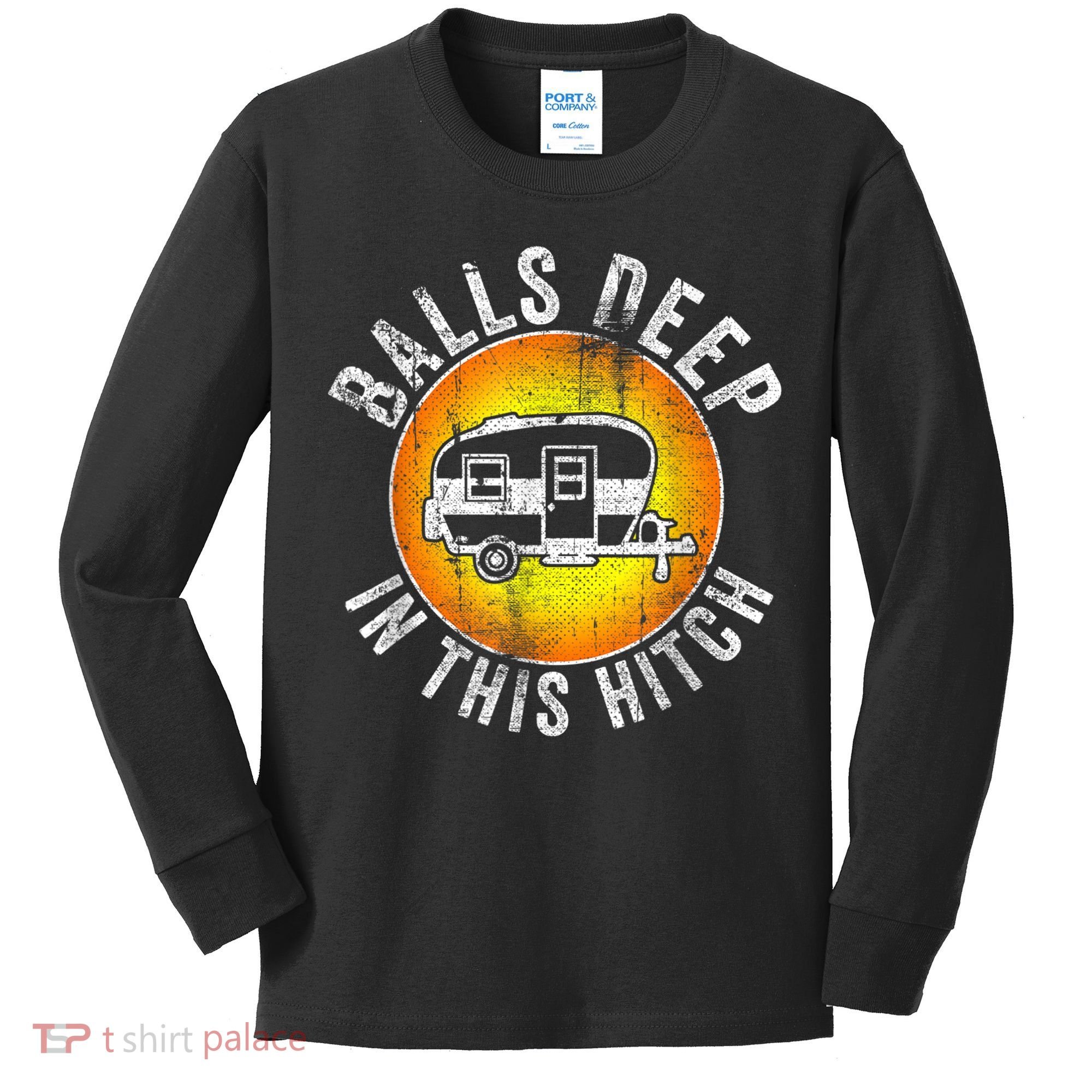 Funny RV Camper. Balls Deep In This Hitch Kids Long Sleeve Shirt