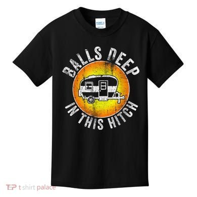 Funny RV Camper. Balls Deep In This Hitch Kids T-Shirt