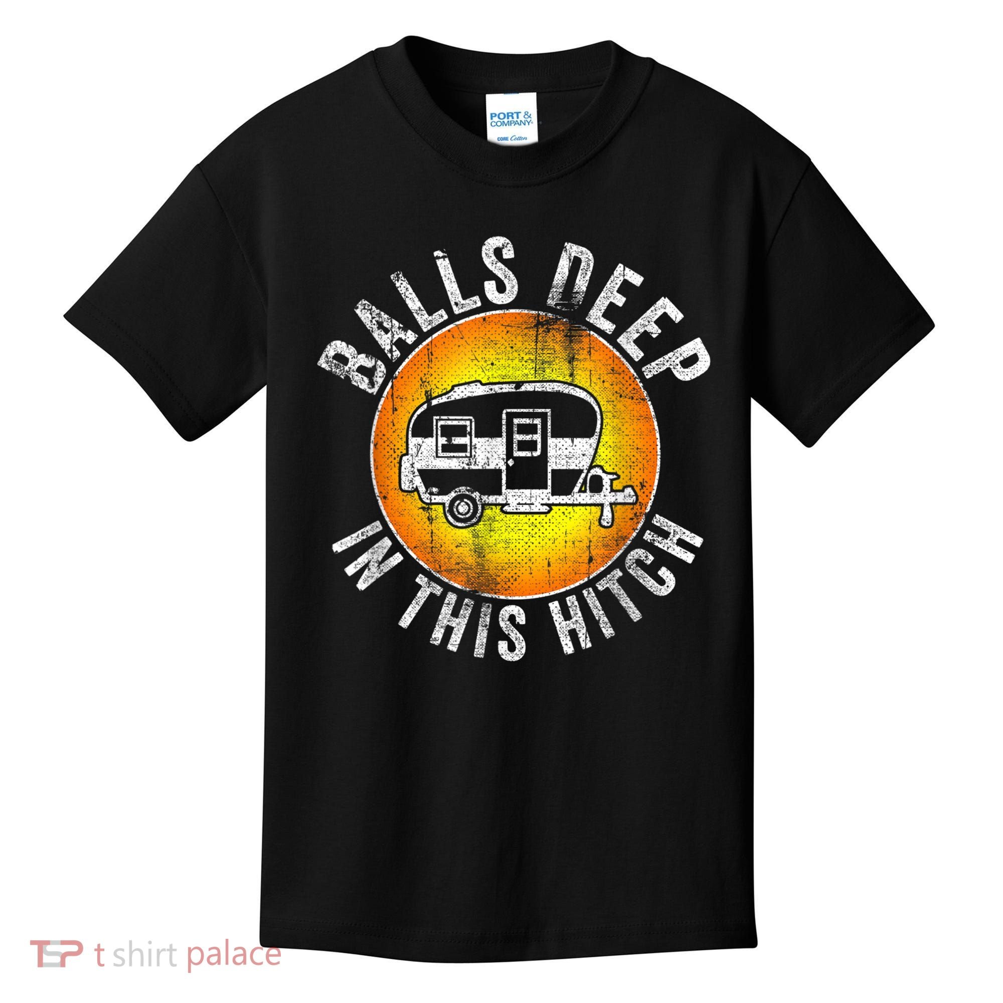 Funny RV Camper. Balls Deep In This Hitch Kids T-Shirt