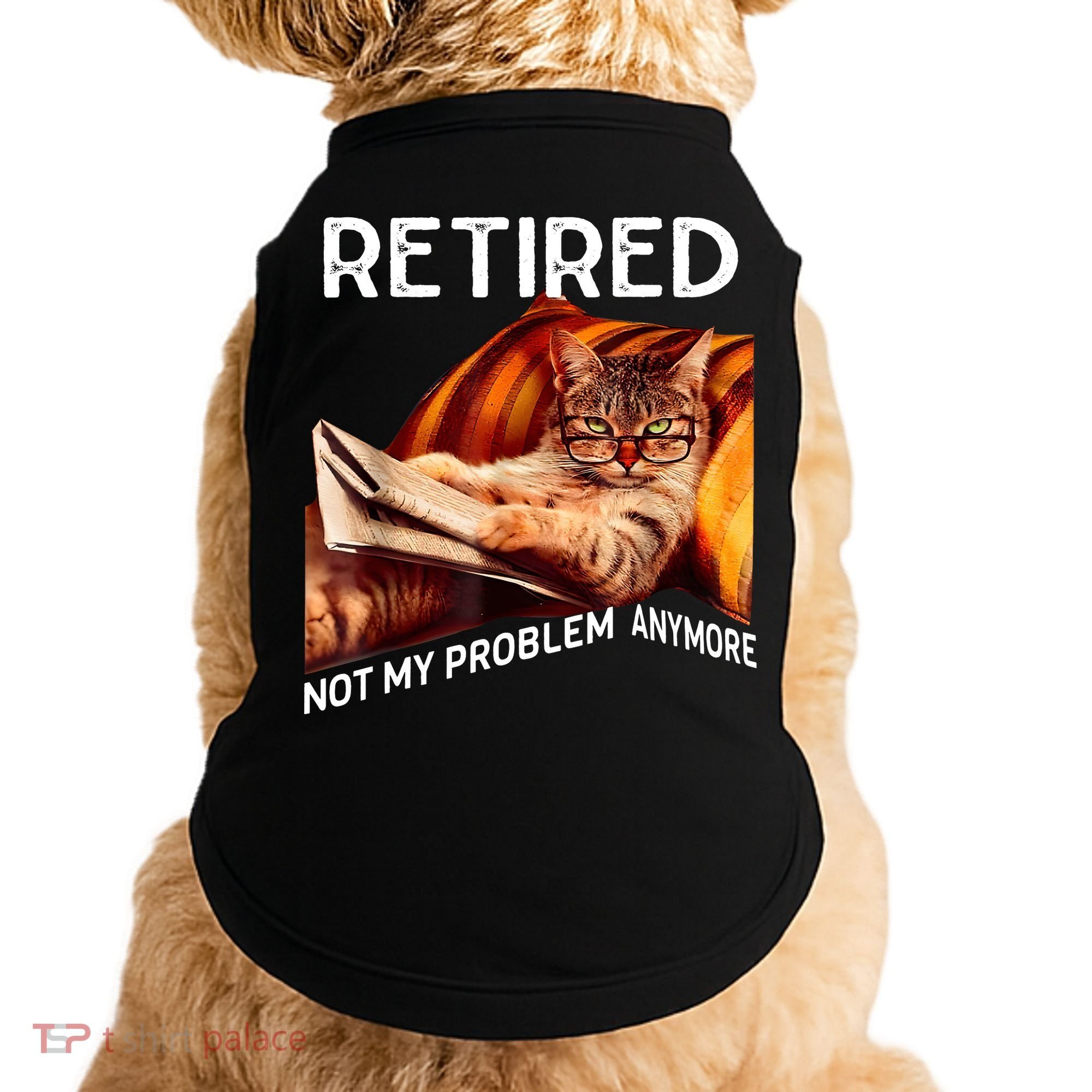 Funny Retired Cat Reading Not My Problem Anymore Retirement Doggie Tank
