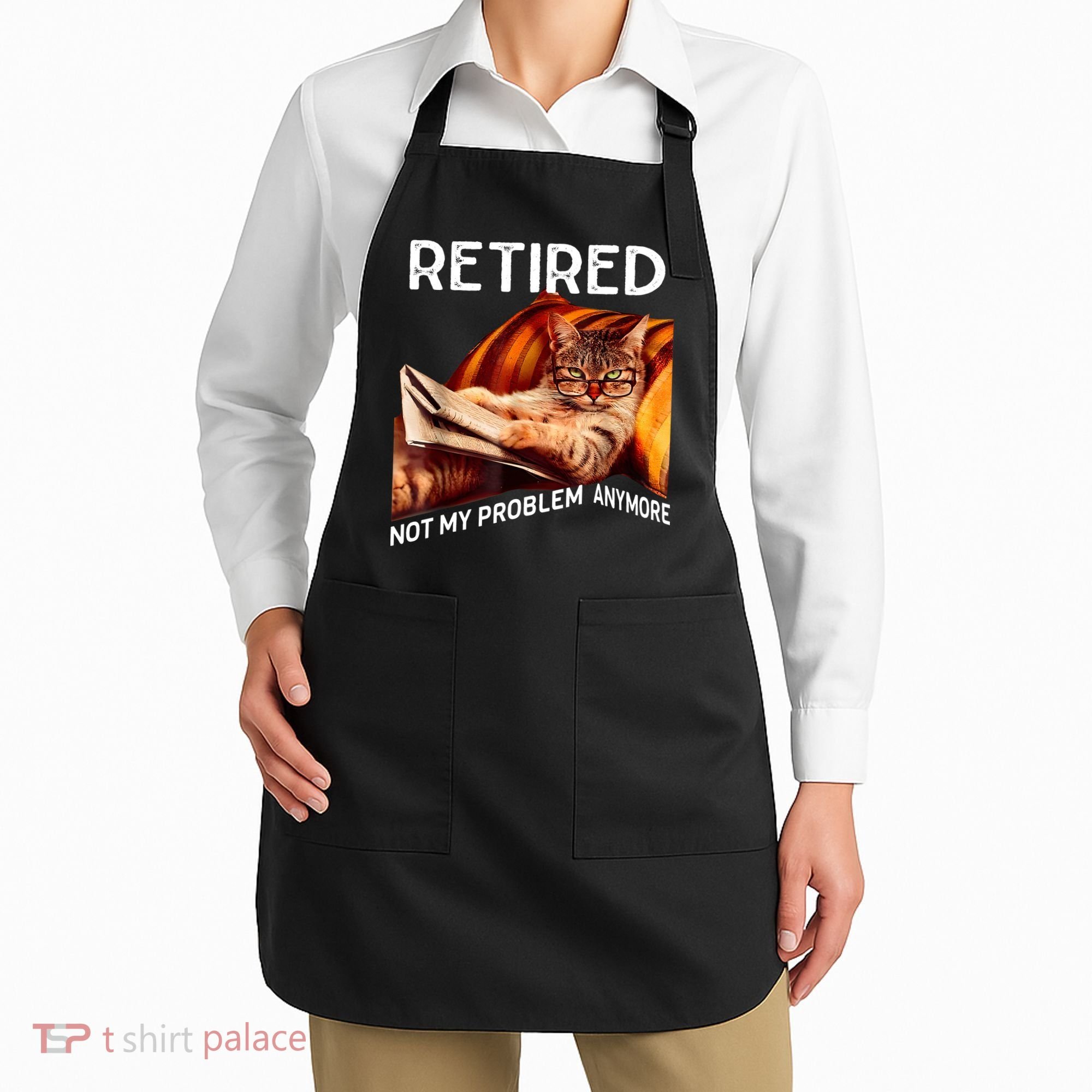 Funny Retired Cat Reading Not My Problem Anymore Retirement Apron