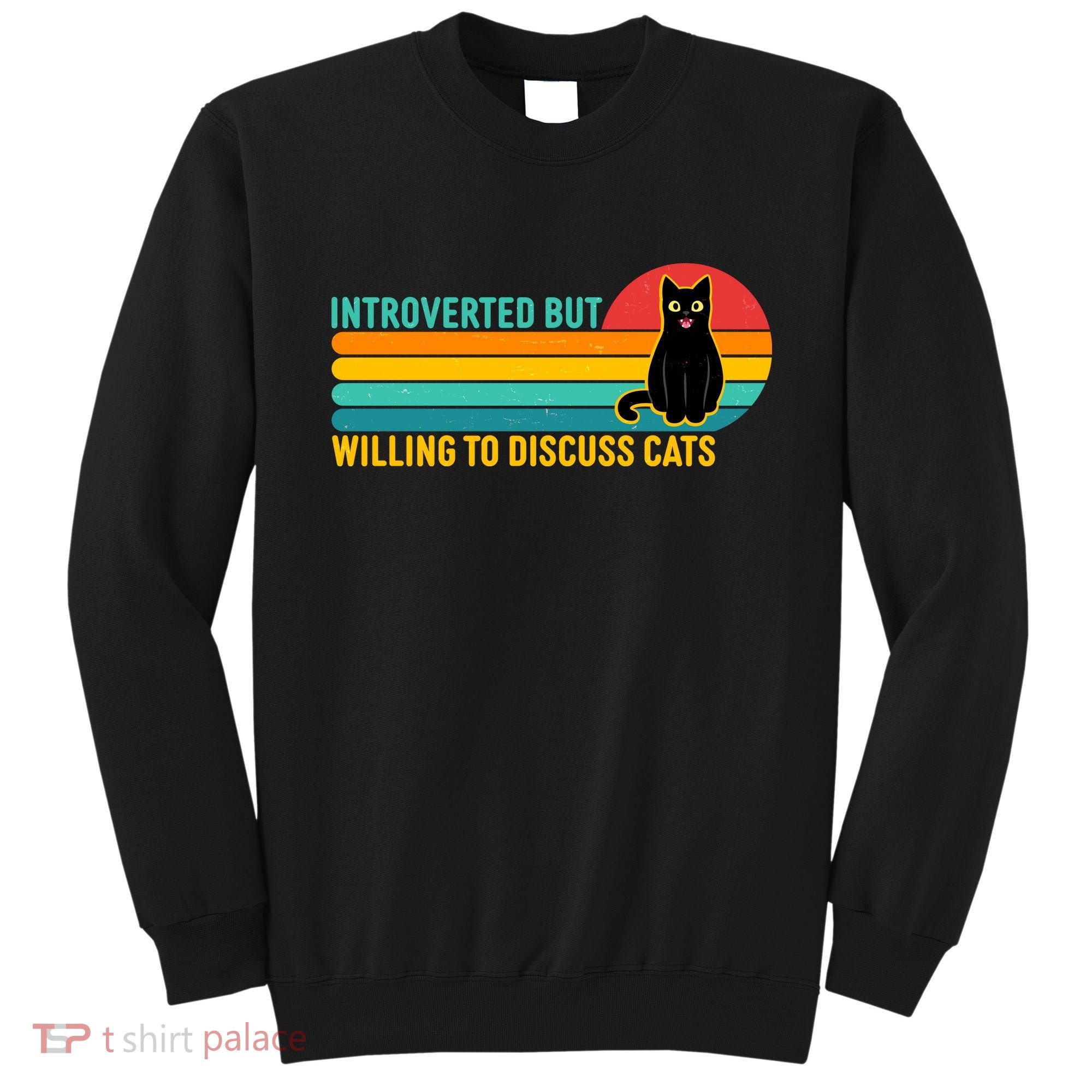 Funny Retro Cat Introverted But Willing To Discuss Cats Sweatshirt