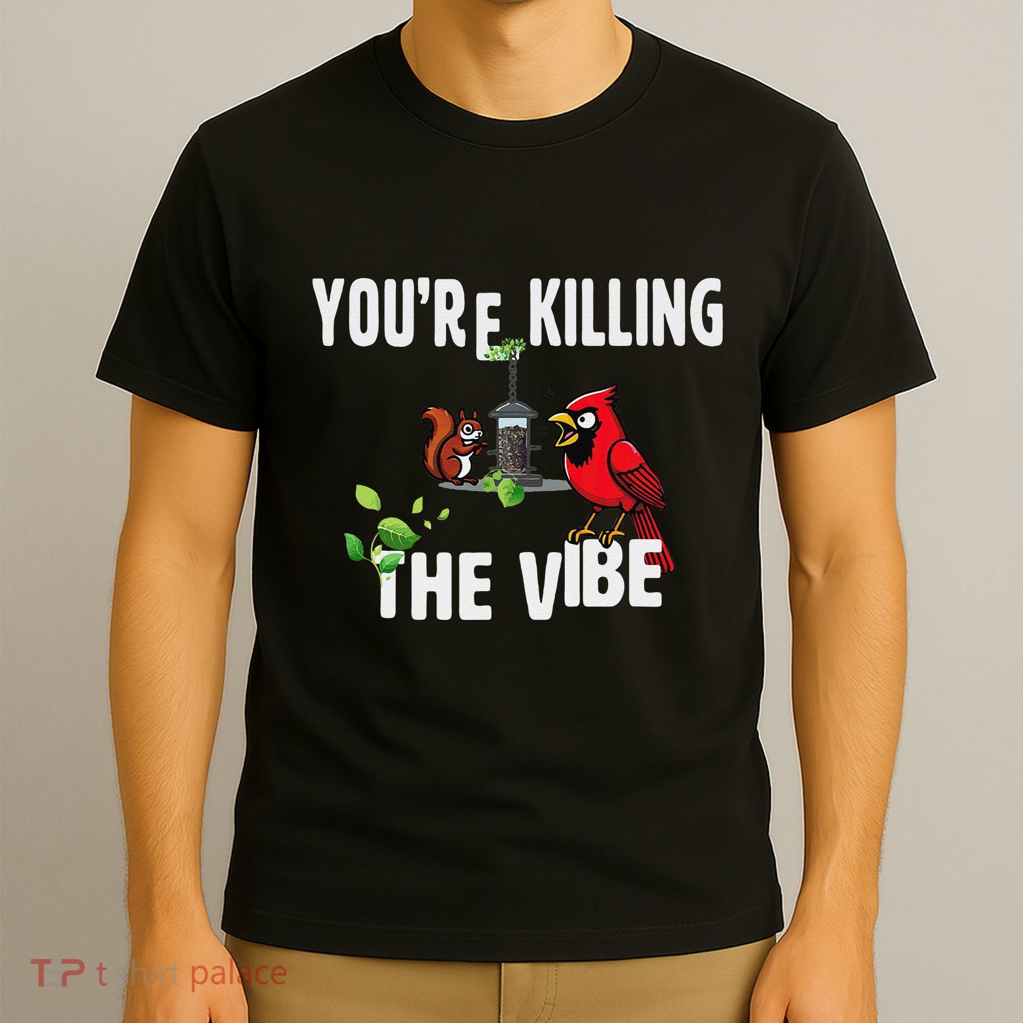 Funny Red Cardinal Squirrel Feeder Bird Watcher Killing Vibe T-Shirt