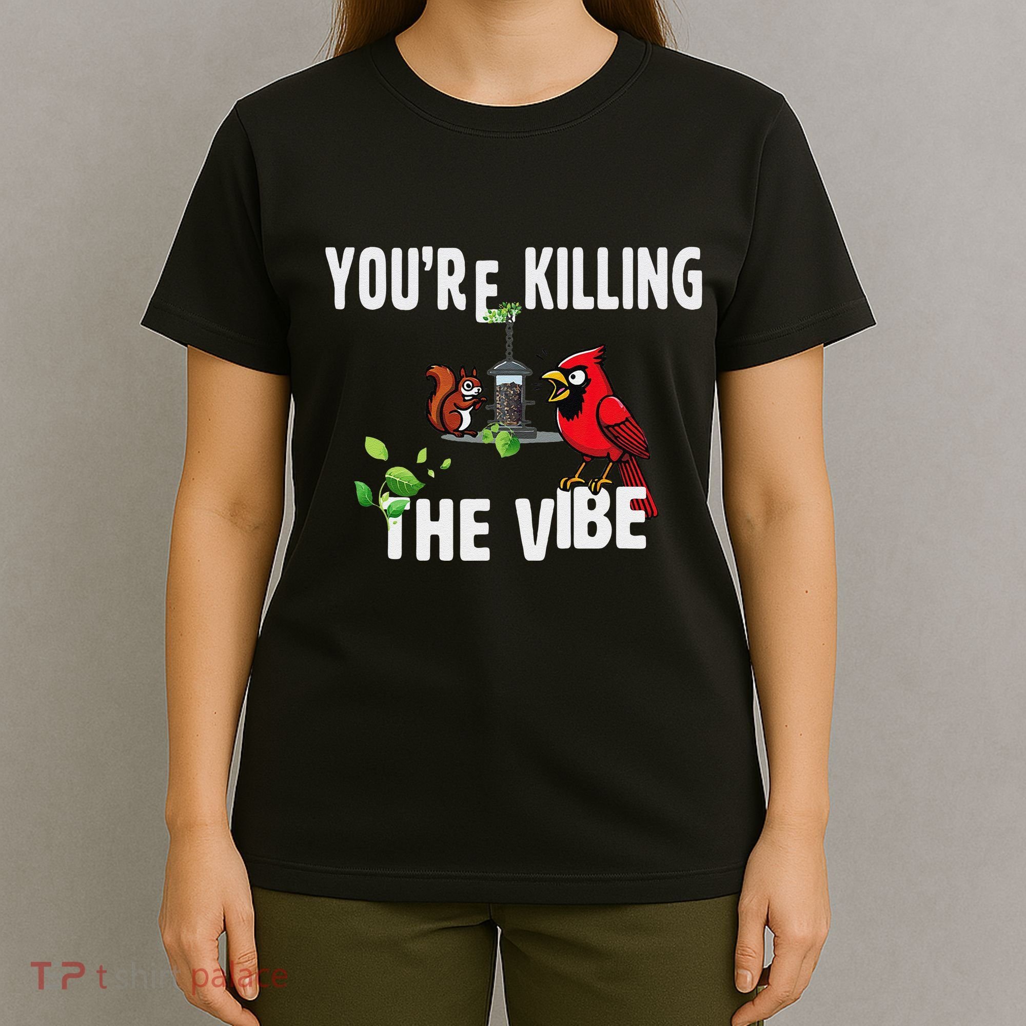 Funny Red Cardinal Squirrel Feeder Bird Watcher Killing Vibe T-Shirt
