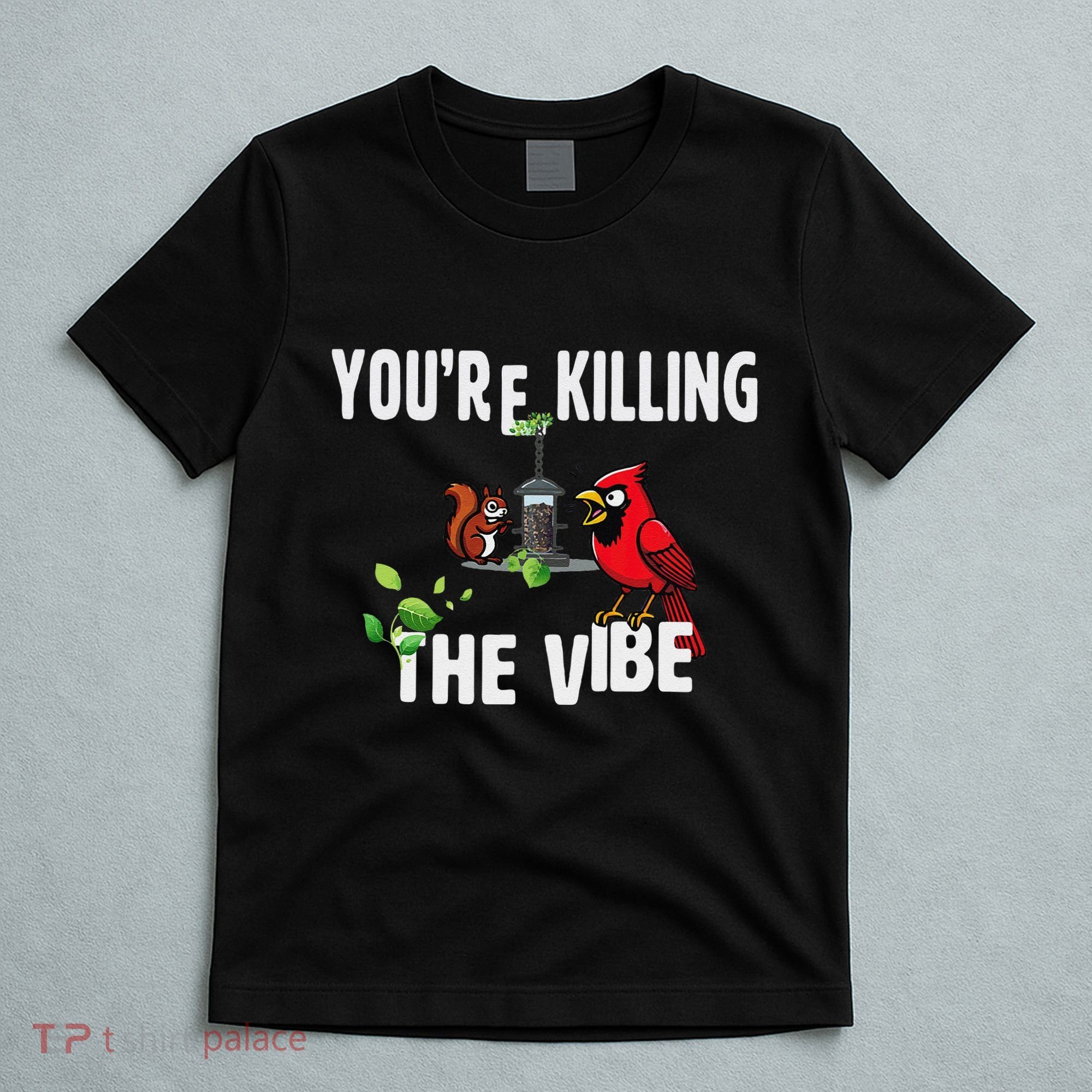 Funny Red Cardinal Squirrel Feeder Bird Watcher Killing Vibe T-Shirt