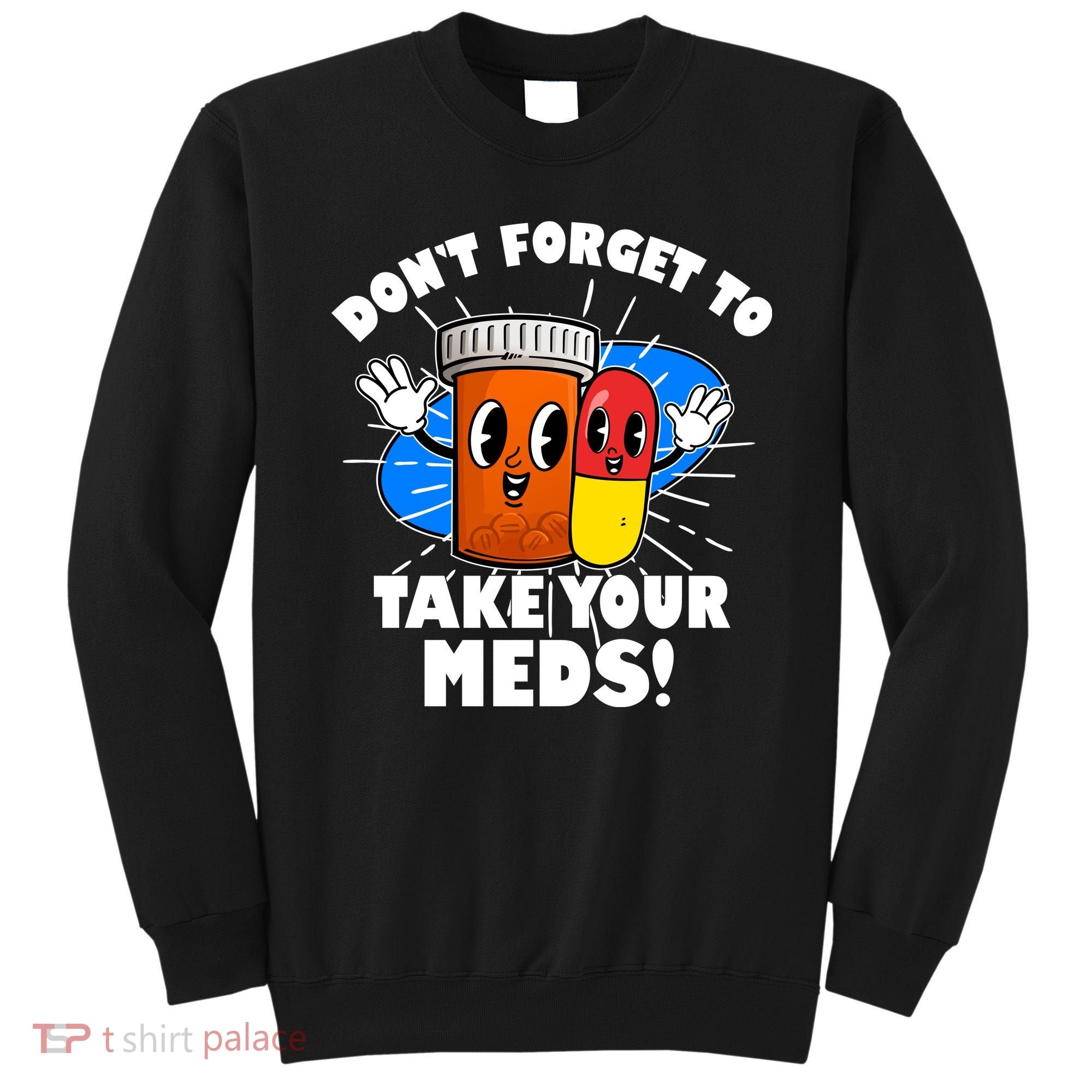 Funny Retro Cartoon Don't Forget To Take Your Meds Sweatshirt