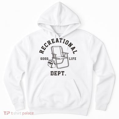 Funny Recreational Department Good Life Hoodie