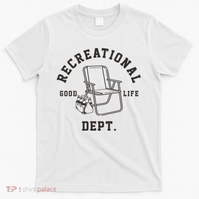 Funny Recreational Department Good Life T-Shirt