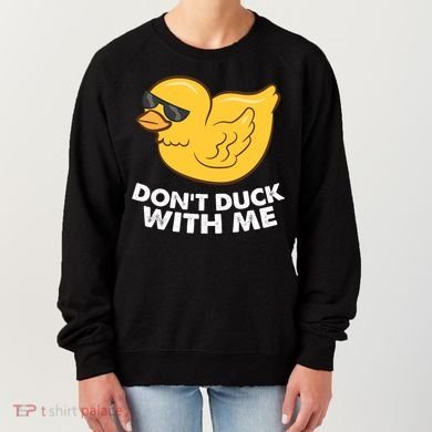 Funny Rubber Duck Don't Duck With Me Funny Duck Cute Gift Women's Sweatshirt