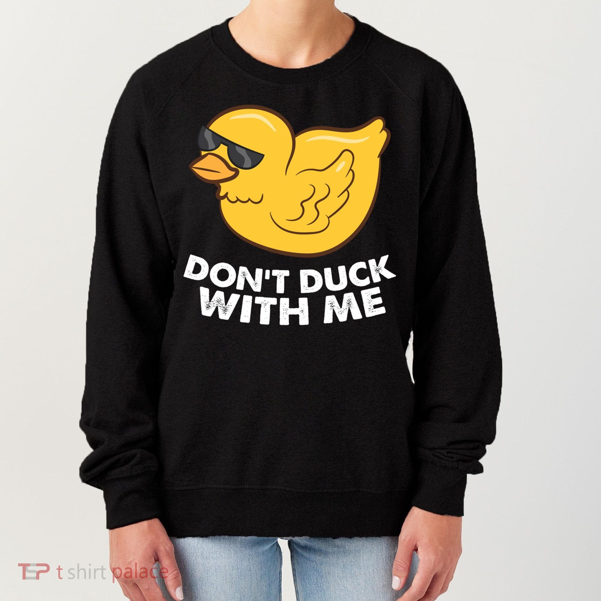 Funny Rubber Duck Don't Duck With Me Funny Duck Cute Gift Women's Sweatshirt